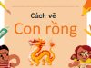 Tổng hợp 5 Cách vẽ con rồng đẹp như tranh CỰC DỄ