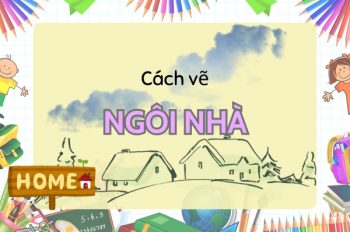 Tổng hợp 3 cách vẽ ngôi nhà đẹp trở thành nghệ sĩ nhí ngay