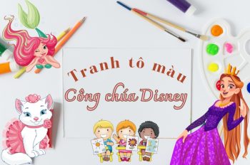 Bé sẽ mê mẩn với tranh tô màu công chúa Disney đầy màu sắc