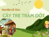 Truyện cổ tích Cây tre trăm đốt – Sự thật hay huyền thoại?