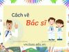 Khám phá 3 cách vẽ bác sĩ chân thực và sống động nhất