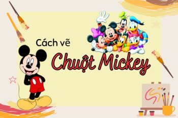 Tổng hợp 20+ cách vẽ chuột Mickey siêu cute và dễ vẽ cho bé