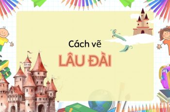 Tổng hợp 8+ cách vẽ lâu đài đẹp lung linh như truyện cổ tích