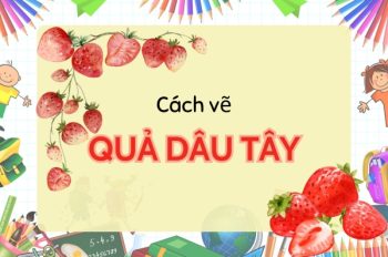 Tổng hợp 20+ cách vẽ quả dâu tây siêu dễ và đáng yêu cho bé