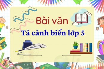 Tuyển chọn những bài văn tả cảnh biển lớp 5 hay đạt điểm cao