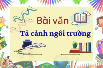 Những bài văn tả cảnh ngôi trường lớp 5 hay và ý nghĩa nhất