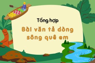 Tổng hợp 7+ bài văn tả dòng sông quê em gợi niềm thương nhớ