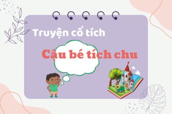 Truyện cổ tích Tích chu: Nội dung & Ý nghĩa (Đầy đủ)