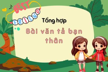 Top 5+ Mẫu viết văn tả bạn thân lớp 5 ghi điểm tuyệt đối