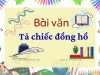 Khám phá 99+ bài văn tả chiếc đồng hồ đơn giản mà ấn tượng