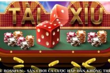 Tài Xỉu Bossfun – Sân Chơi Cá Cược Hấp Dẫn Không Thể Bỏ Lỡ