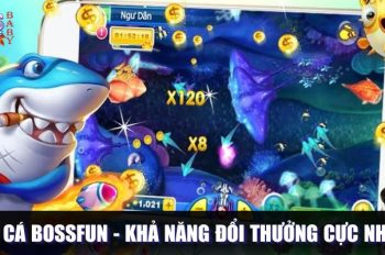 Bắn Cá Bossfun – Lựa chọn giải trí hàng đầu của bet thủ