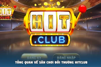 Đánh giá Hitclub tất tần tật thông tin quan trọng trong năm 2025
