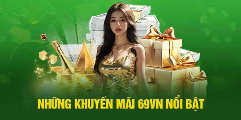 Tổng Hợp Khuyến Mãi 69VN Hấp Dẫn Nhất Hiện Nay