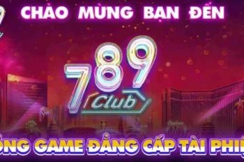789Club – Cổng Game Giải Trí Đổi Thưởng Đỉnh Cao 2025