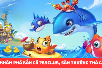 Bắn Cá 789Club – Chinh Phục Đại Dương Rực Rỡ