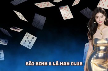 Bài Binh 6 Lá MAN CLUB Đỉnh Cao Chiến Thuật Người Chơi
