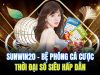 Sunwin20 – Bệ Phóng Cá Cược Thời Đại Số Siêu Hấp Dẫn