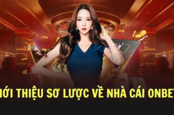 Trang Chủ Onbet Nơi Bắt Đầu Tham Gia Trải Nghiệm Cược
