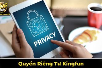 Quyền Riêng Tư Kingfun – Chính Sách An Toàn Bảo Vệ Hội Viên