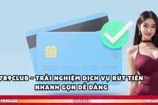 789club – Trải Nghiệm Dịch Vụ Rút Tiền Nhanh Gọn Dễ Dàng 