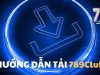 Tải app 789Club – Giải trí đa dạng, cược hấp dẫn mọi lúc, mọi nơi