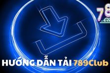 Tải app 789Club – Giải trí đa dạng, cược hấp dẫn mọi lúc, mọi nơi