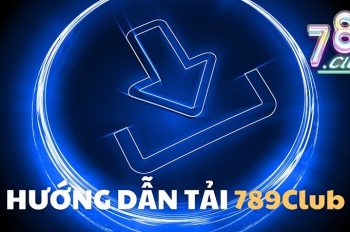 Tải app 789Club – Giải trí đa dạng, cược hấp dẫn mọi lúc, mọi nơi