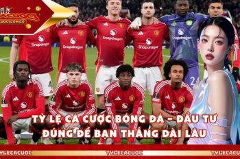 Tỷ Lệ Cá Cược Bóng Đá – Đầu Tư Đúng Để Bạn Thắng Dài Lâu
