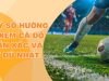 Kèo Tỷ Số – Hướng Dẫn Xem Cá Độ Chuẩn Xác Và Đầy Đủ Nhất