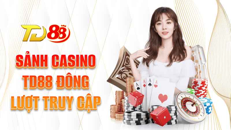 Sảnh casino TD88 có gì nổi bật