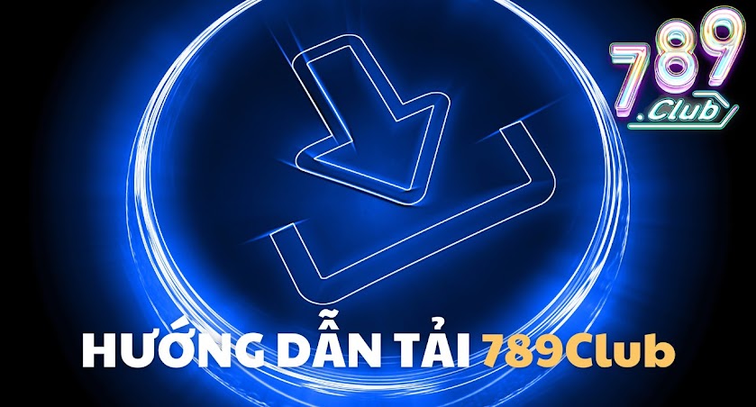 Link tải app 789Club chính thức tại nhà cái 789Club.