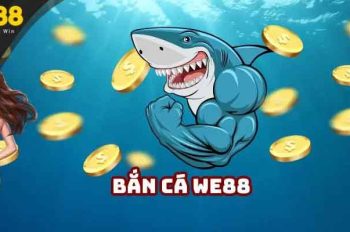Bắn cá we88: Chơi là thắng, khuyến mãi ngập tràn