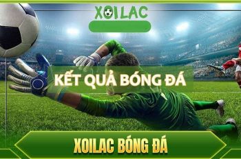 Cùng xem kết quả bóng đá tại XoilacTV mới nhất, chính xác từng phút