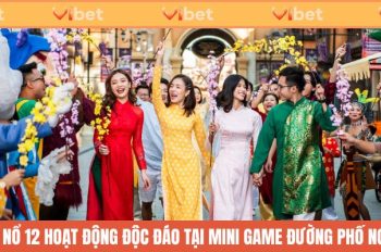 Bùng Nổ 12 Hoạt Động Độc Đáo Tại Mini Game Đường Phố Ngày Tết Do CEO Evelyn Nguyen Tổ Chức Cùng Vibet