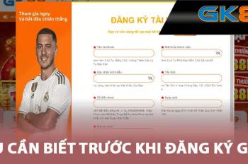 Đăng ký GK88 – Hướng dẫn chi tiết, thao tác đơn giản dễ thực hiện