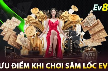 Sâm lốc EV88 – Trải nghiệm game bài đỉnh cao không thể bỏ