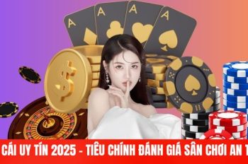 Nhà Cái Uy Tín 2025 – Tiêu Chính Đánh Giá Sân Chơi An Toàn