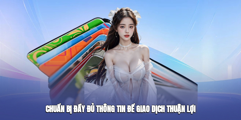 chuan-bi-day-du-thong-tin-de-giao-dich-thuan-loi-2