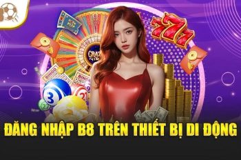 Cách đăng nhập B8 nhanh và an toàn tuyệt đối cho người chơi