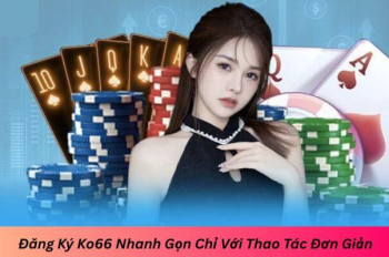 Hướng Dẫn Ko66 – Bắt đầu hành trình chơi thông minh, nhận thưởng dễ dàng