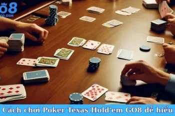 Cách chơi Poker Texas Hold’em GO8 – Đấu trí, thắng lớn, vui bất tận