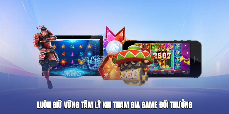 luon giu vung tam ly khi tham gia game doi thuong 3