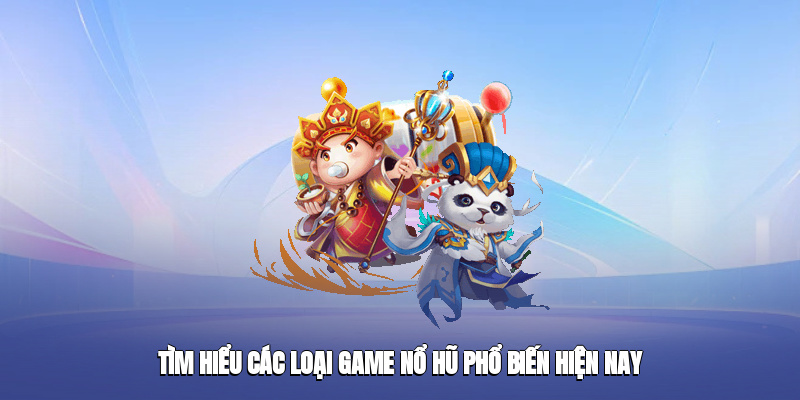 tim hieu cac loai game no hu pho bien hien nay 2