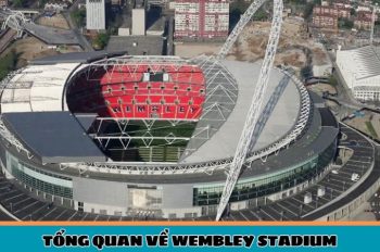 Wembley – Sân vận động tự hào thể thao của nước Anh