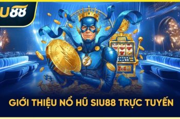 Trải nghiệm nổ hũ Siu88 – Cơ hội thắng lớn mỗi ngày