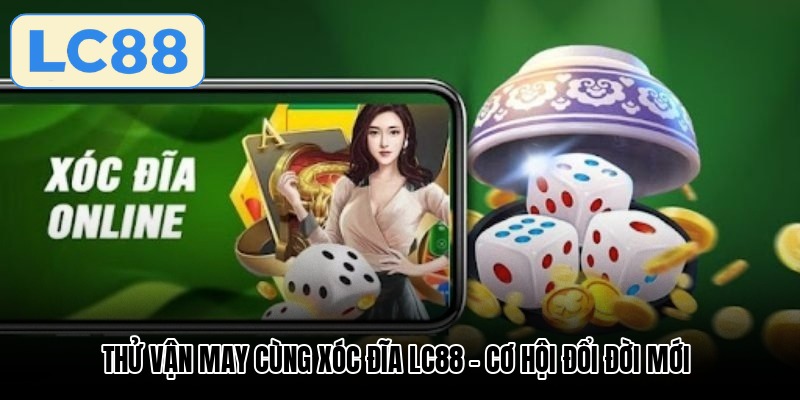 thu-van-may-cung-xoc-dia-lc88-co-hoi-doi-doi-moi