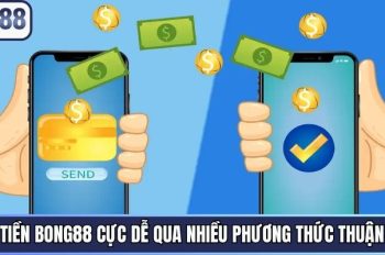Rút Tiền Bong88 Cực Dễ Qua Nhiều Phương Thức Thuận Tiện